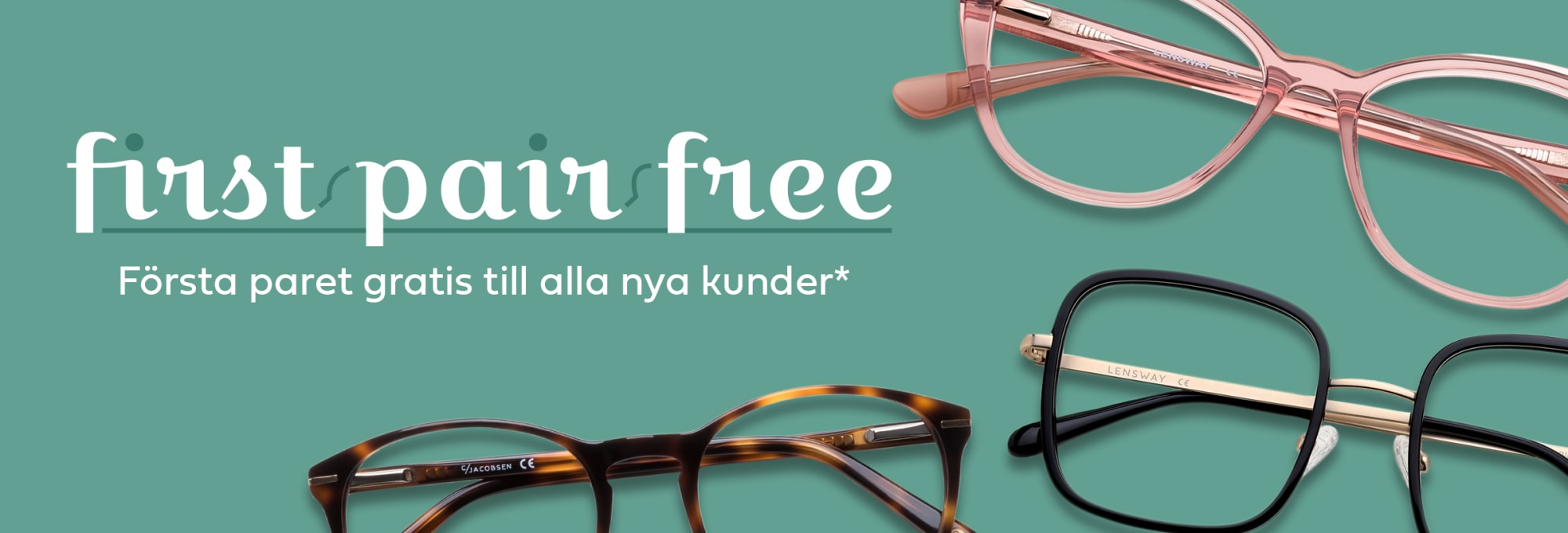 Glasögonbågar i olika färger och former med text: First pair free, första paret gratis till alla nya kunder*